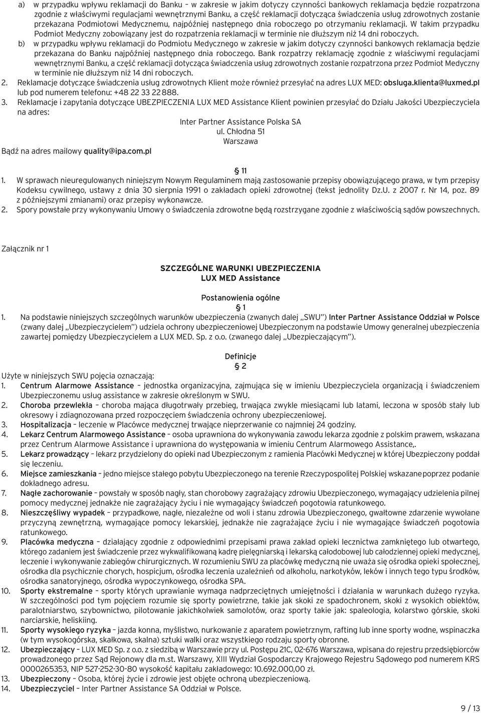 W takim przypadku Podmiot Medyczny zobowiązany jest do rozpatrzenia reklamacji w terminie nie dłuższym niż 14 dni roboczych.