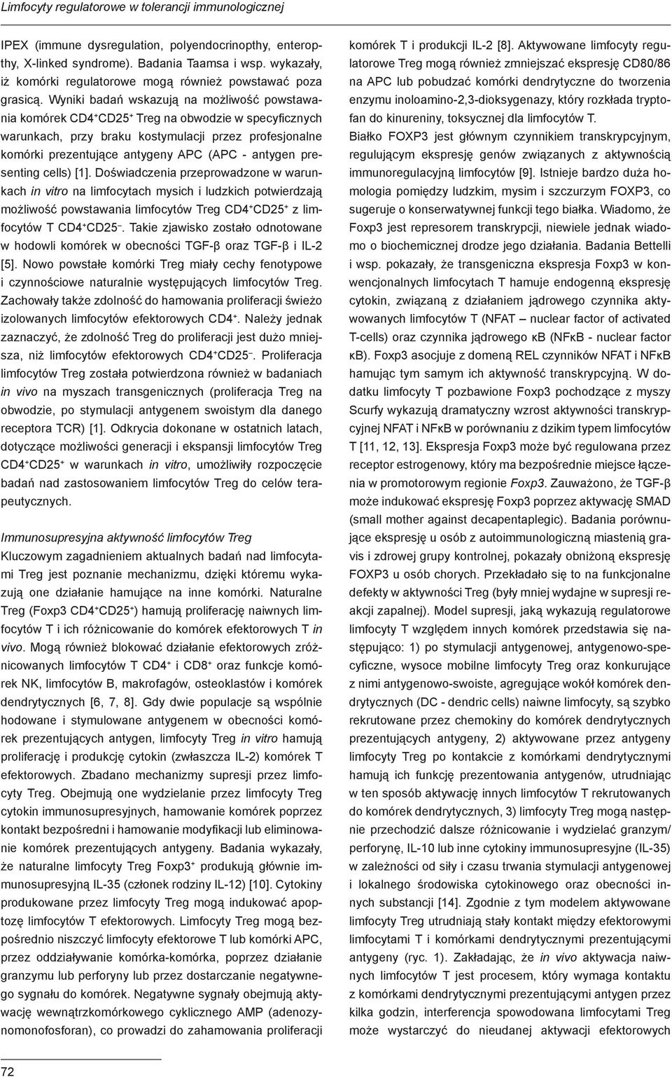 Wyniki badań wskazują na możliwość powstawania komórek CD4 + CD25 + Treg na obwodzie w specyficznych warunkach, przy braku kostymulacji przez profesjonalne komórki prezentujące antygeny APC (APC -