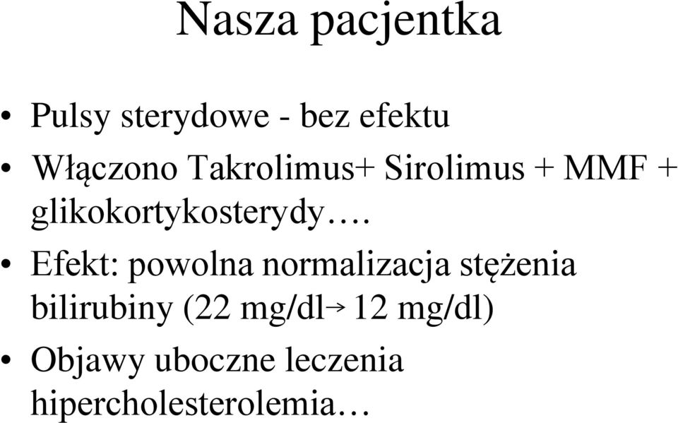 Efekt: powolna normalizacja stężenia bilirubiny (22
