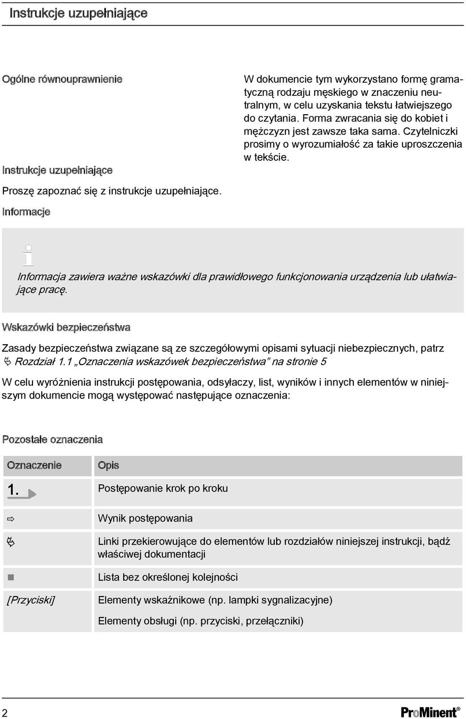 Informacje Informacja zawiera ważne wskazówki dla prawidłowego funkcjonowania urządzenia lub ułatwiające pracę.