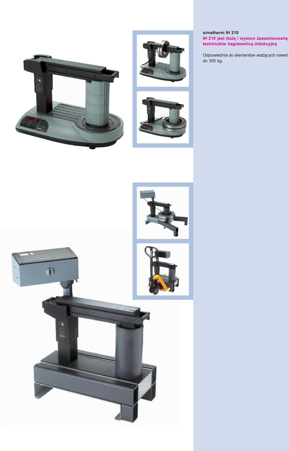 Dostêpna jest wersja z wentylatorem IH 210 F dla ci¹g³ej pracy Inne wersje zasilania s¹ dostêpne na zamówienie Nagrzewnica Indukcyjna IH 240 simatherm IH 240 Szybkie i bezpieczne nagrzewanie du ych