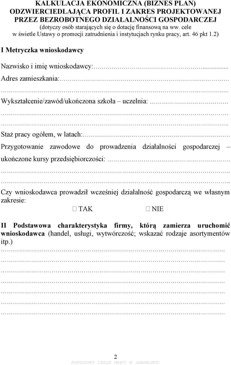 . Wykształcenie/zawód/ukończona szkoła uczelnia:.... Staż pracy ogółem, w latach:. Przygotowanie zawodowe do prowadzenia działalności gospodarczej ukończone kursy przedsiębiorczości:.