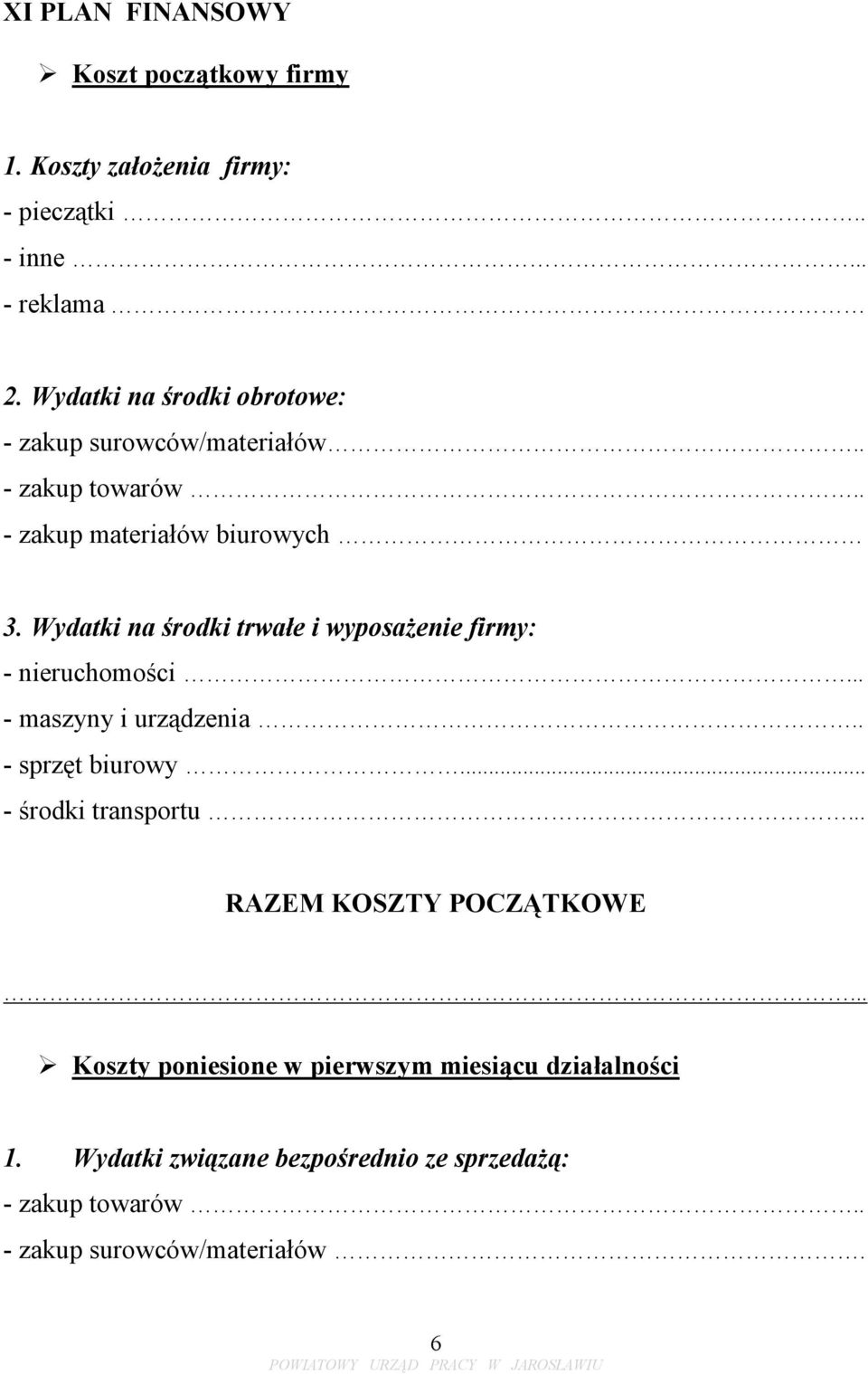 Wydatki na środki trwałe i wyposażenie firmy: - nieruchomości... - maszyny i urządzenia.. - sprzęt biurowy... - środki transportu.