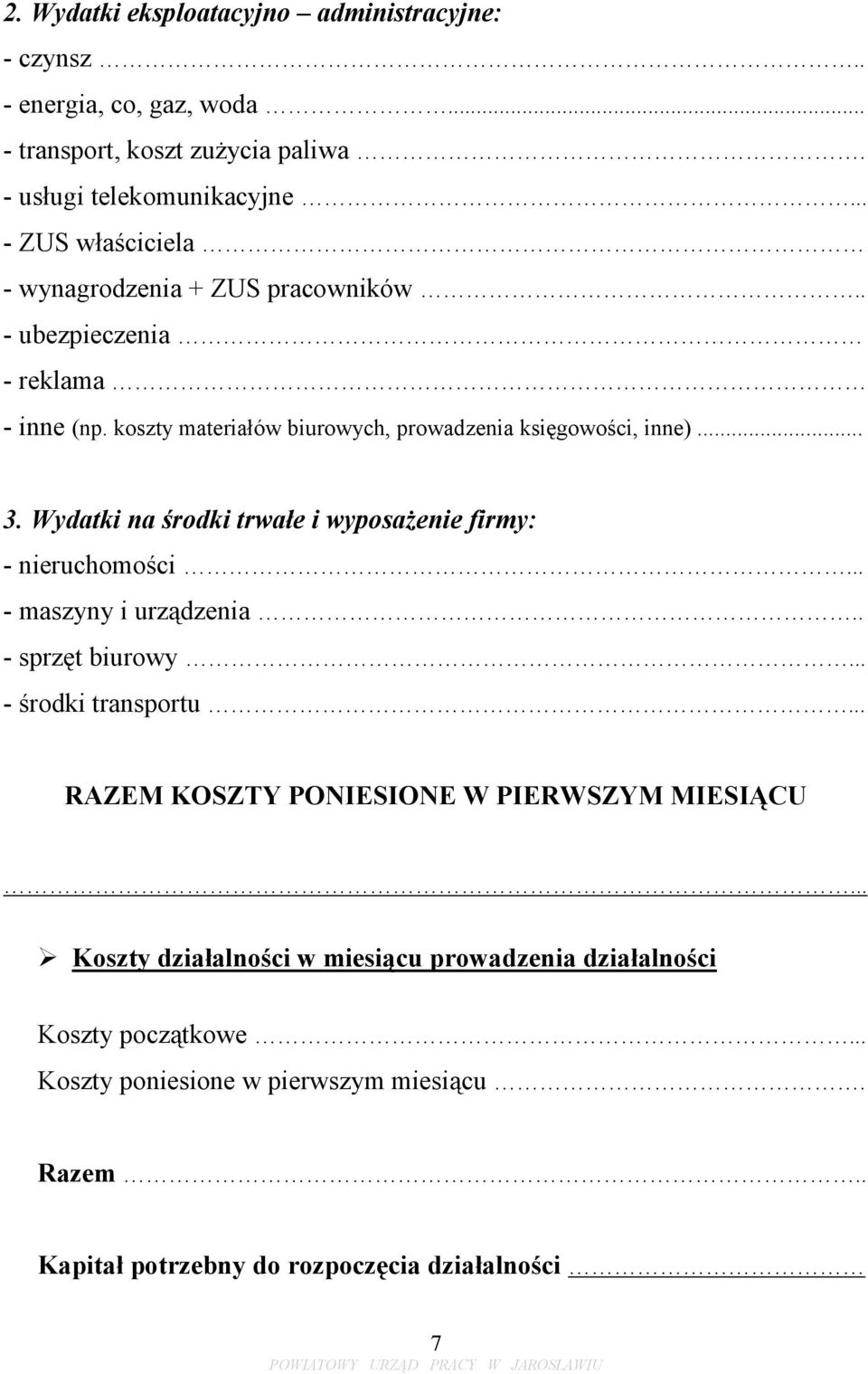 Wydatki na środki trwałe i wyposażenie firmy: - nieruchomości... - maszyny i urządzenia.. - sprzęt biurowy... - środki transportu.