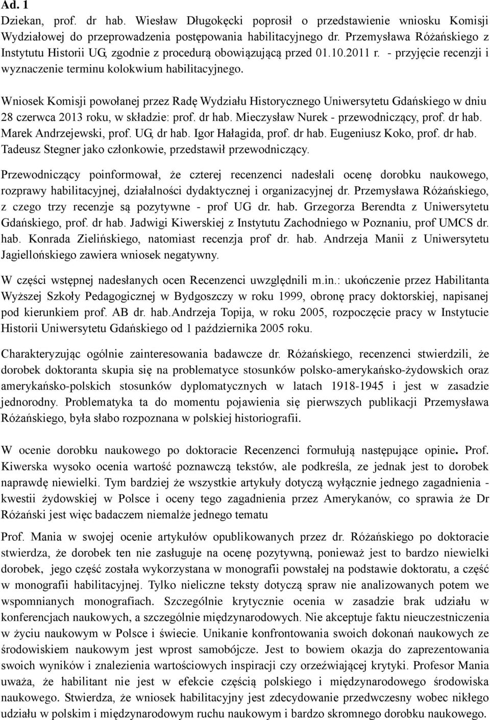 Wniosek Komisji powołanej przez Radę Wydziału Historycznego Uniwersytetu Gdańskiego w dniu 28 czerwca 2013 roku, w składzie: prof. dr hab. Mieczysław Nurek - przewodniczący, prof. dr hab. Marek Andrzejewski, prof.