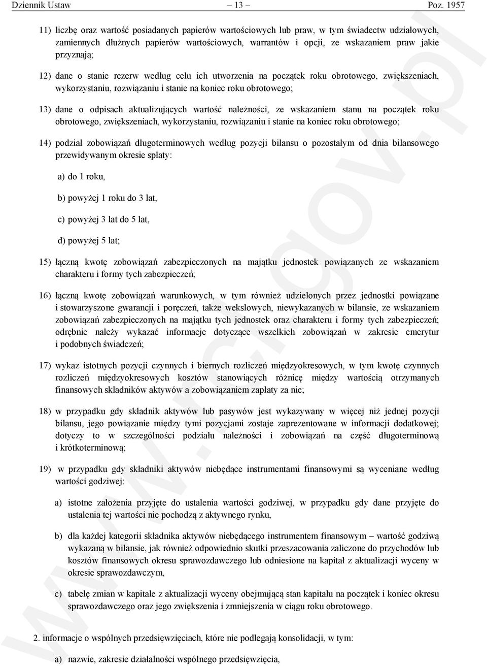 przyznają; 12) dane o stanie rezerw według celu ich utworzenia na początek roku obrotowego, zwiększeniach, wykorzystaniu, rozwiązaniu i stanie na koniec roku obrotowego; 13) dane o odpisach