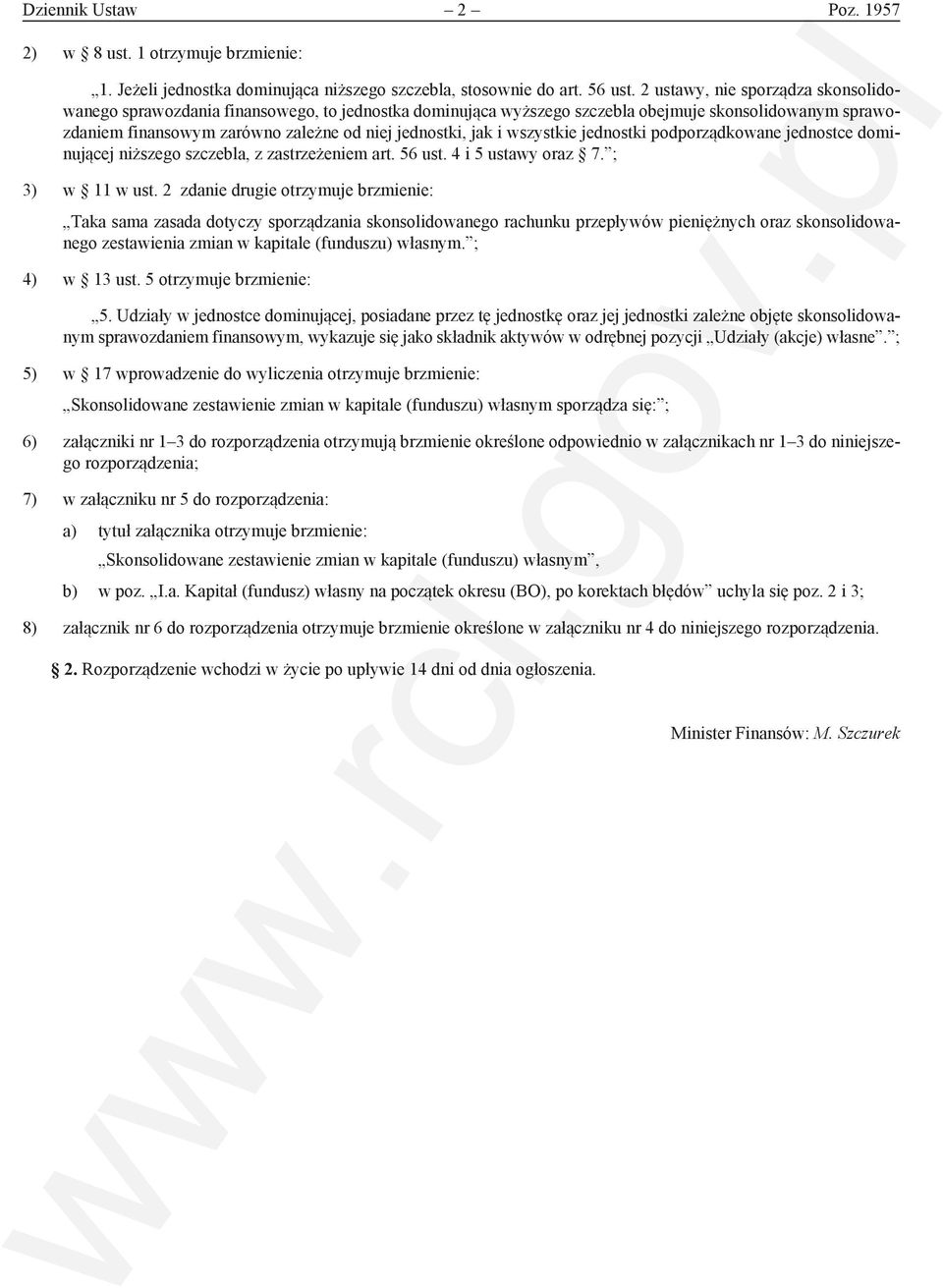 wszystkie jednostki podporządkowane jednostce dominującej niższego szczebla, z zastrzeżeniem art. 56 ust. 4 i 5 ustawy oraz 7. ; 3) w 11 w ust.