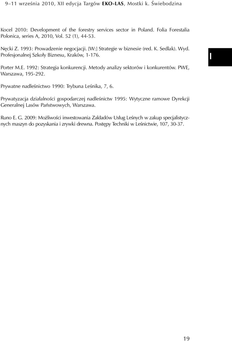 Metody analizy sektorów i konkurentów. PWE, Warszawa, 195-292. I Prywatne nadleśnictwo 1990: Trybuna Leśnika, 7, 6.