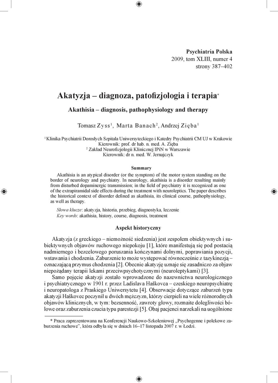 Zięba 2 Zakład Neurofizjologii Klinicznej IPiN w Warszawie Kierownik: dr n. med. W. Jernajczyk Summary Akathisia is an atypical disorder (or the symptom) of the motor system standing on the border of neurology and psychiatry.