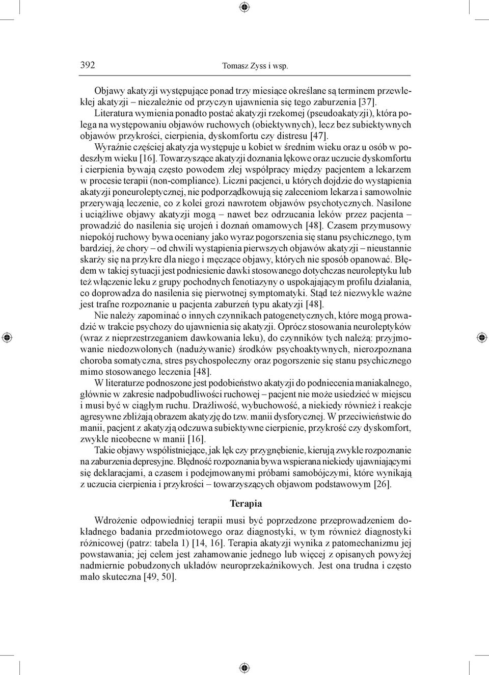 dyskomfortu czy distresu [47]. Wyraźnie częściej akatyzja występuje u kobiet w średnim wieku oraz u osób w podeszłym wieku [16].