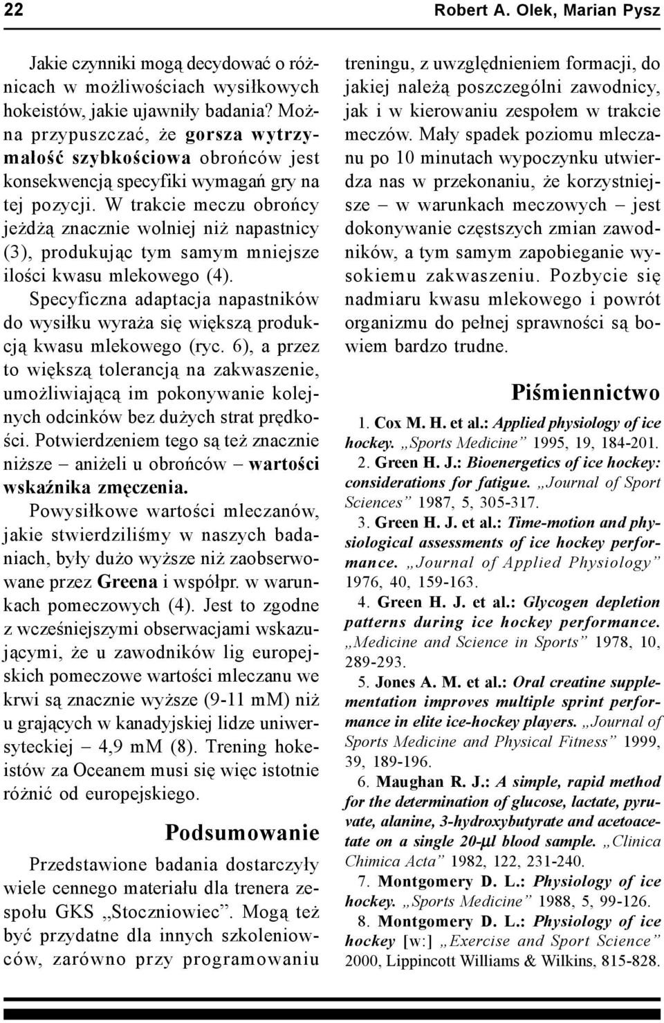 W trakcie meczu obrońcy jeżdżą znacznie wolniej niż napastnicy (3), produkując tym samym mniejsze ilości kwasu mlekowego (4).