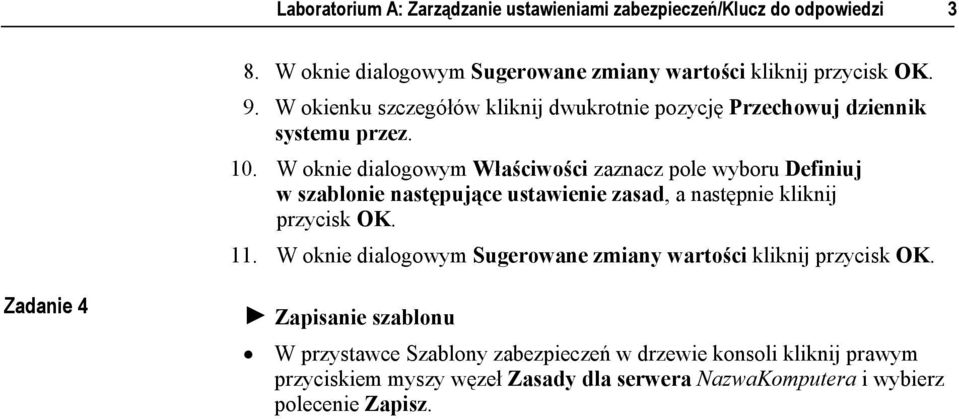 W oknie dialogowym Właściwości zaznacz pole wyboru Definiuj w szablonie następujące ustawienie zasad, a następnie kliknij przycisk OK. 11.