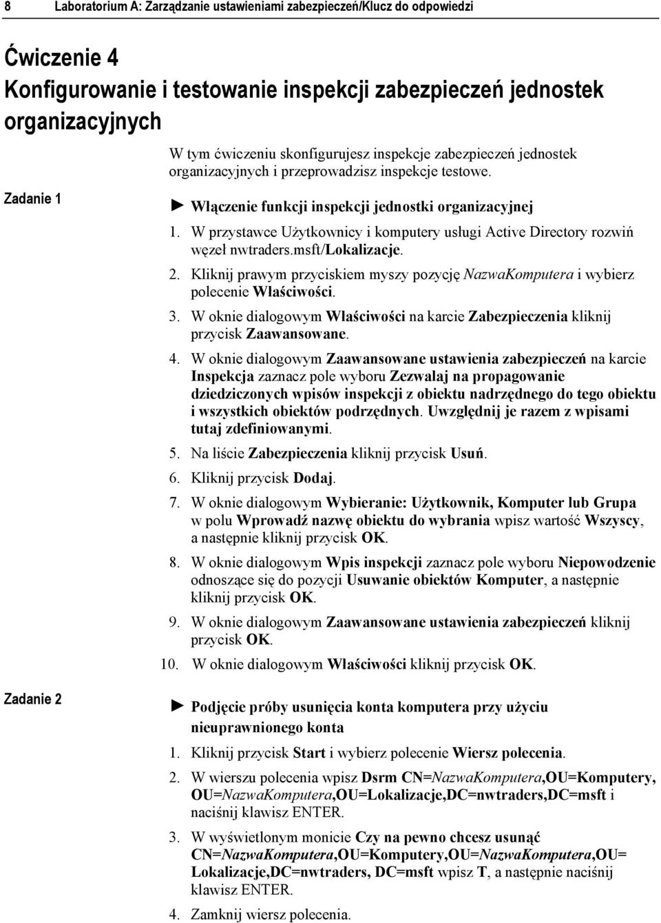 W przystawce Użytkownicy i komputery usługi Active Directory rozwiń węzeł nwtraders.msft/lokalizacje. 2. Kliknij prawym przyciskiem myszy pozycję NazwaKomputera i wybierz polecenie Właściwości. 3.