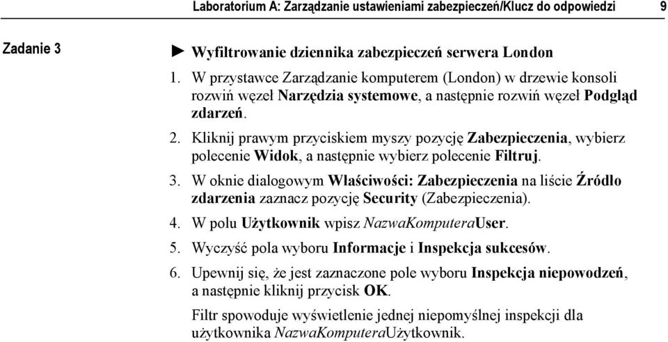 Kliknij prawym przyciskiem myszy pozycję Zabezpieczenia, wybierz polecenie Widok, a następnie wybierz polecenie Filtruj. 3.