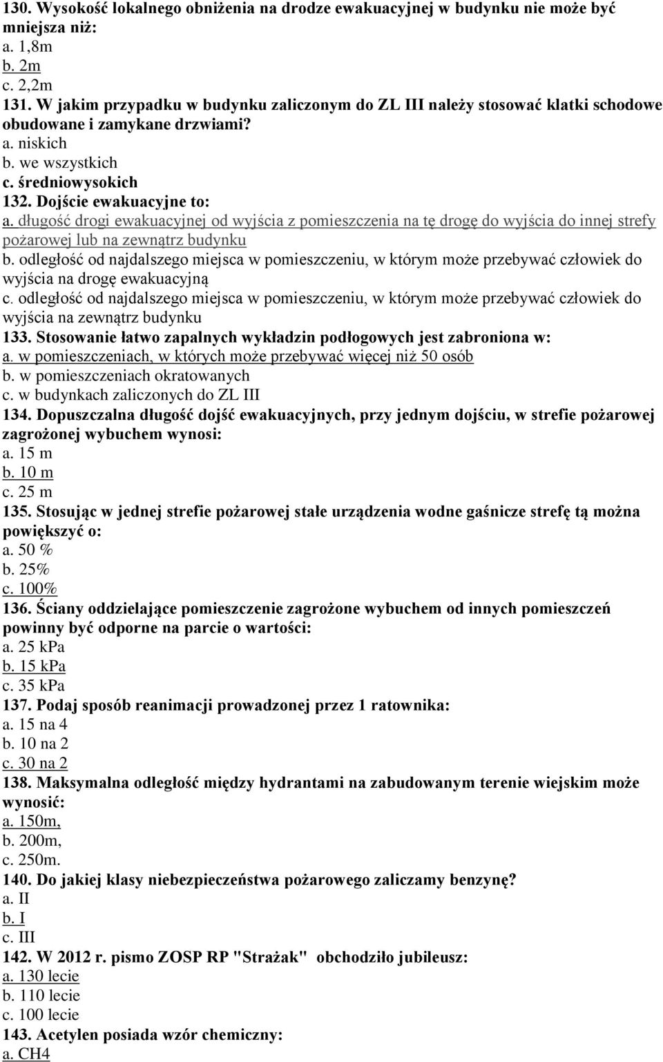 długość drogi ewakuacyjnej od wyjścia z pomieszczenia na tę drogę do wyjścia do innej strefy pożarowej lub na zewnątrz budynku b.