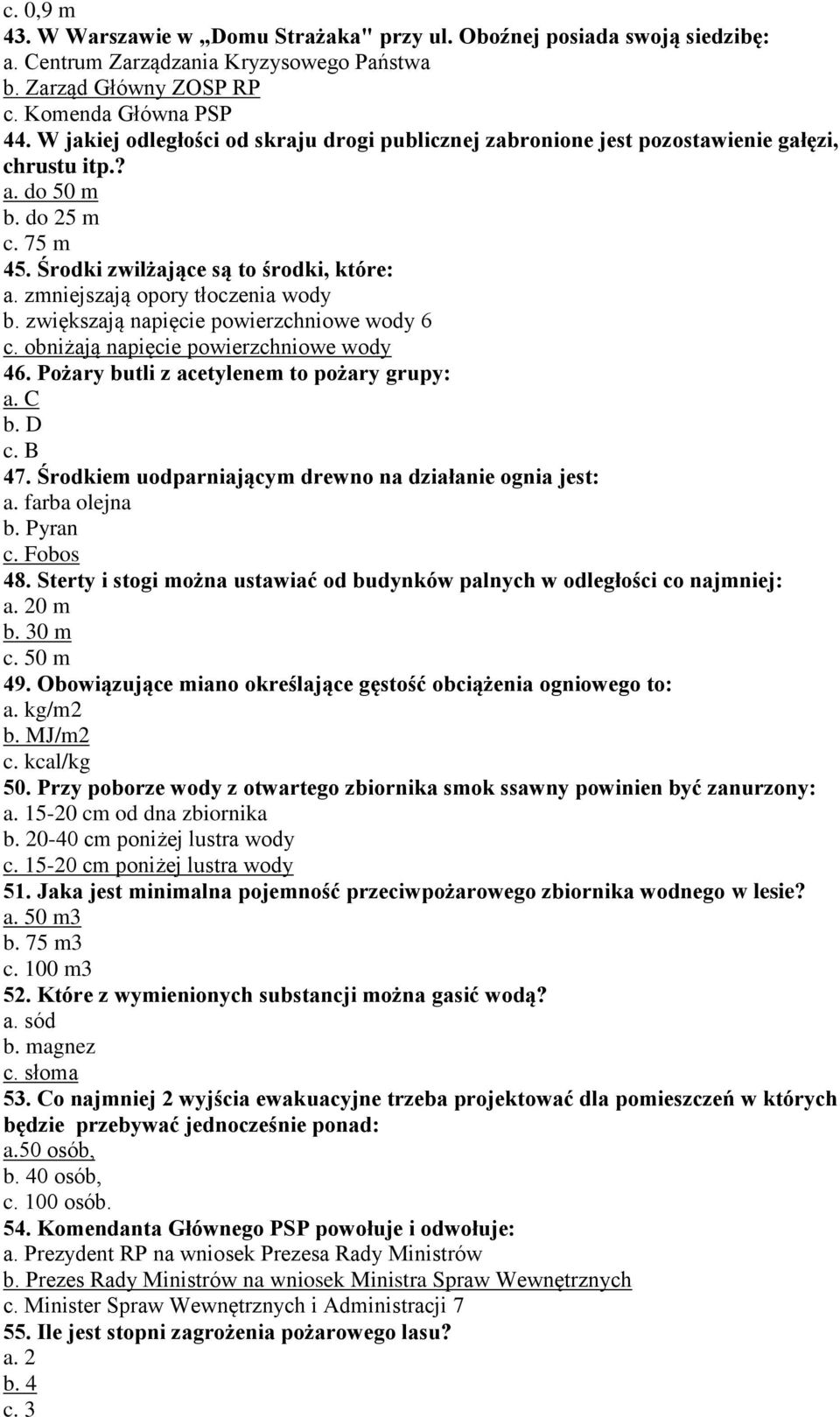 zmniejszają opory tłoczenia wody b. zwiększają napięcie powierzchniowe wody 6 c. obniżają napięcie powierzchniowe wody 46. Pożary butli z acetylenem to pożary grupy: a. C b. D c. B 47.
