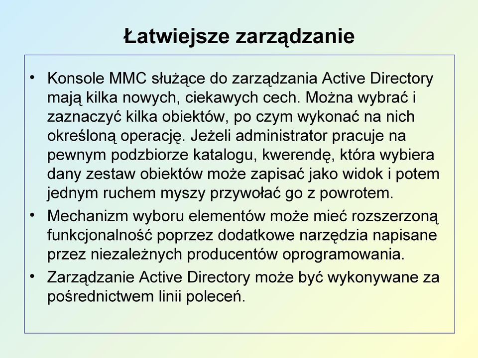 Jeżeli administrator pracuje na pewnym podzbiorze katalogu, kwerendę, która wybiera dany zestaw obiektów może zapisać jako widok i potem jednym ruchem