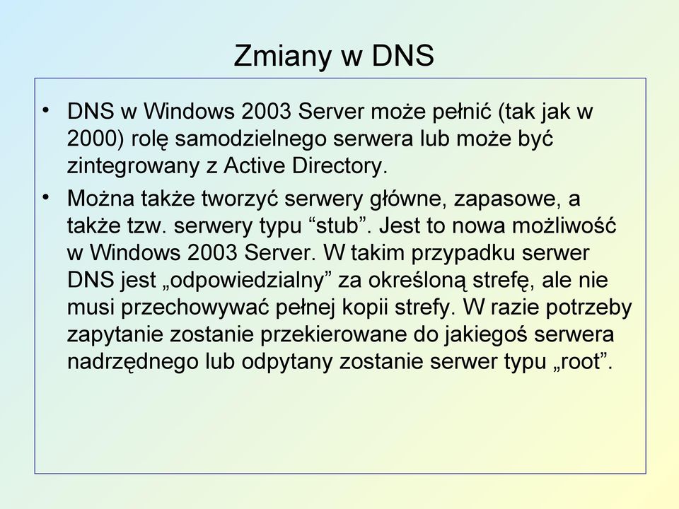 Jest to nowa możliwość w Windows 2003 Server.