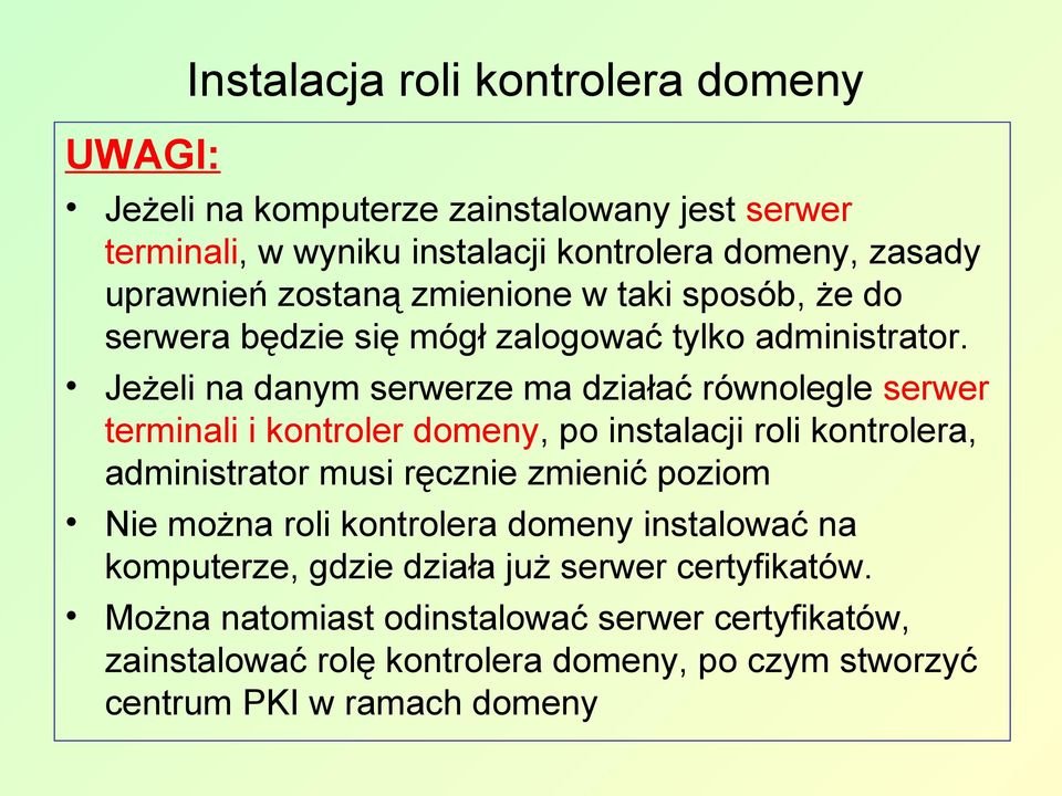 Jeżeli na danym serwerze ma działać równolegle serwer terminali i kontroler domeny, po instalacji roli kontrolera, administrator musi ręcznie zmienić poziom