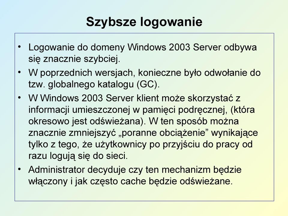 W Windows 2003 Server klient może skorzystać z informacji umieszczonej w pamięci podręcznej, (która okresowo jest odświeżana).