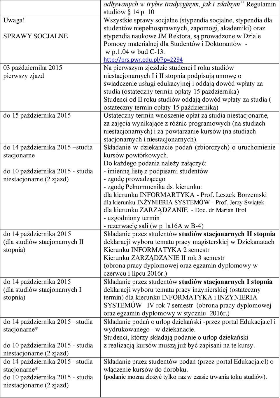 stacjonarnych II stopnia) do 14 października 2015 (dla studiów stacjonarnych I stopnia) do 14 października 2015 studia stacjonarne* do 10 października 2015 - studia do 14 października 2015 studia