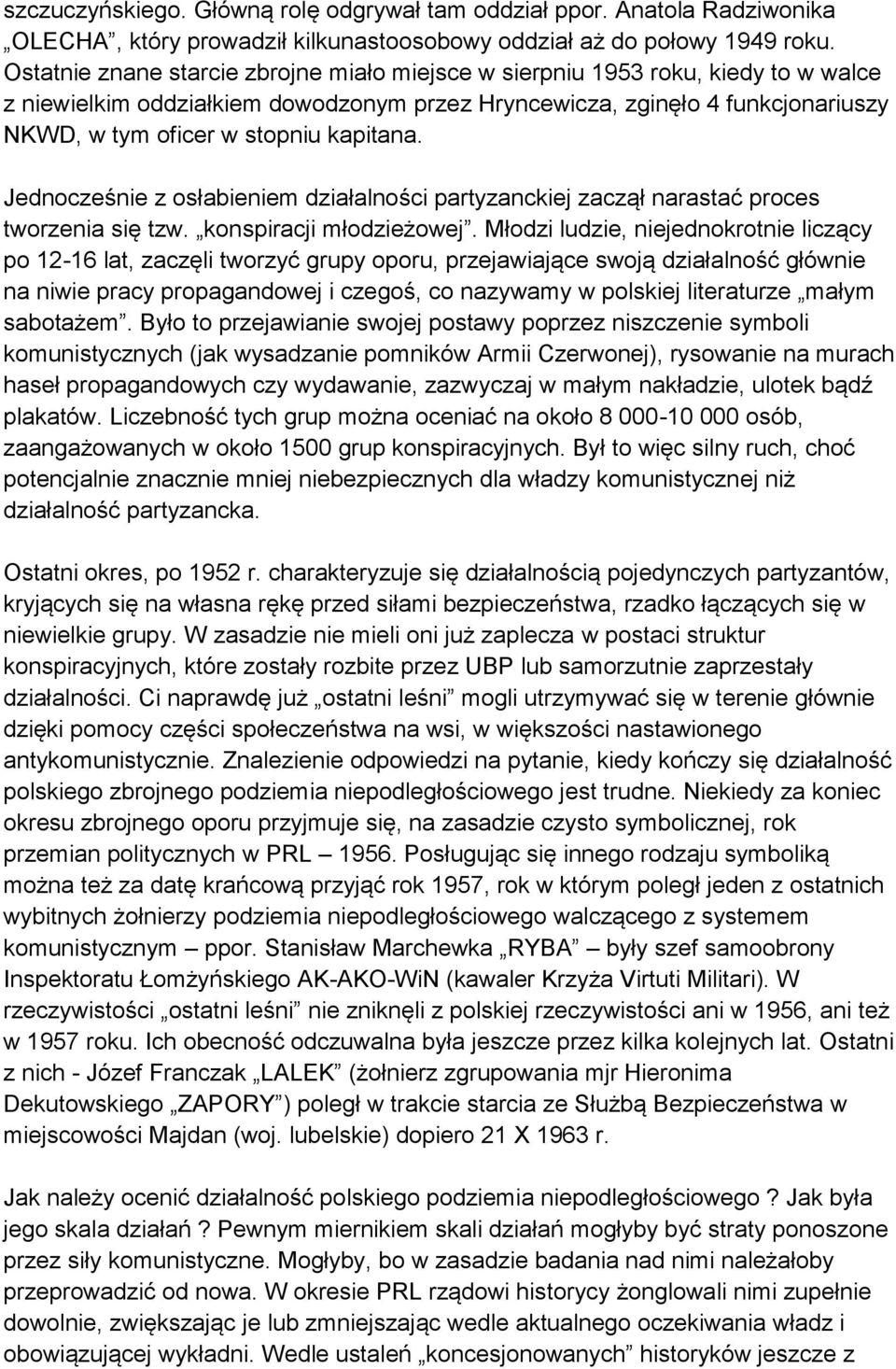 kapitana. Jednocześnie z osłabieniem działalności partyzanckiej zaczął narastać proces tworzenia się tzw. konspiracji młodzieżowej.