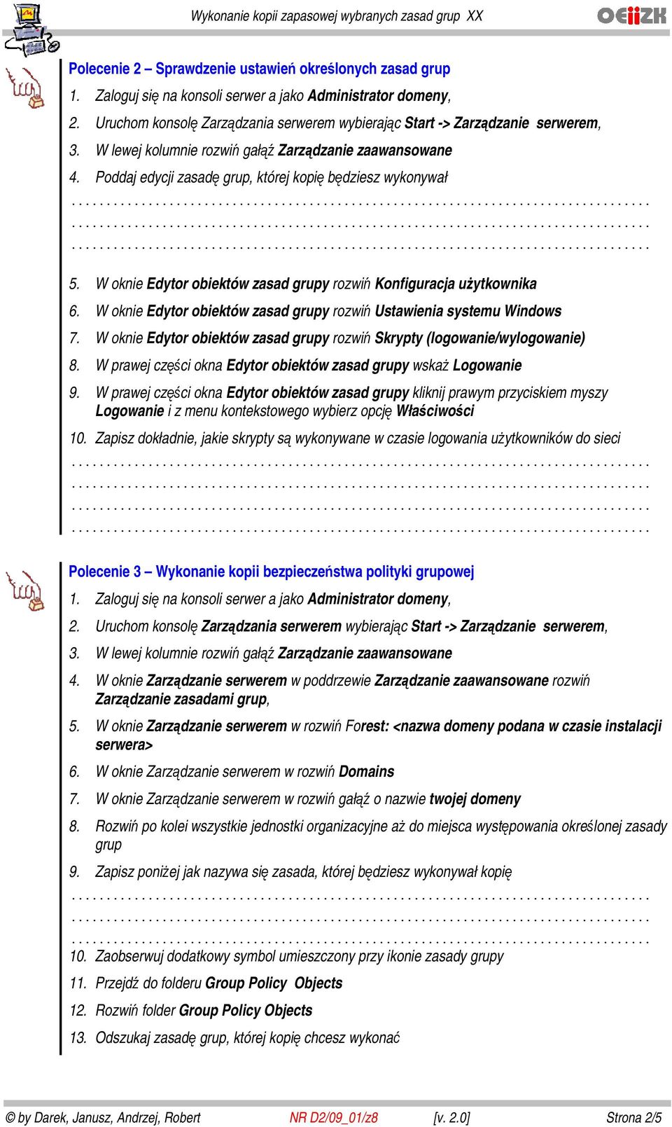 W oknie Zarządzanie serwerem w poddrzewie Zarządzanie zaawansowane rozwiń Zarządzanie zasadami grup, 5.