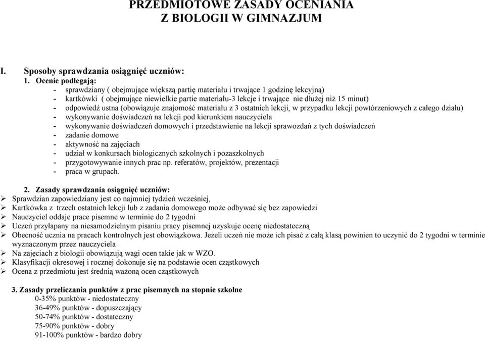 - odpowiedź ustna (obowiązuje znajomość materiału z 3 ostatnich lekcji, w przypadku lekcji powtórzeniowych z całego działu) - wykonywanie doświadczeń na lekcji pod kierunkiem nauczyciela -