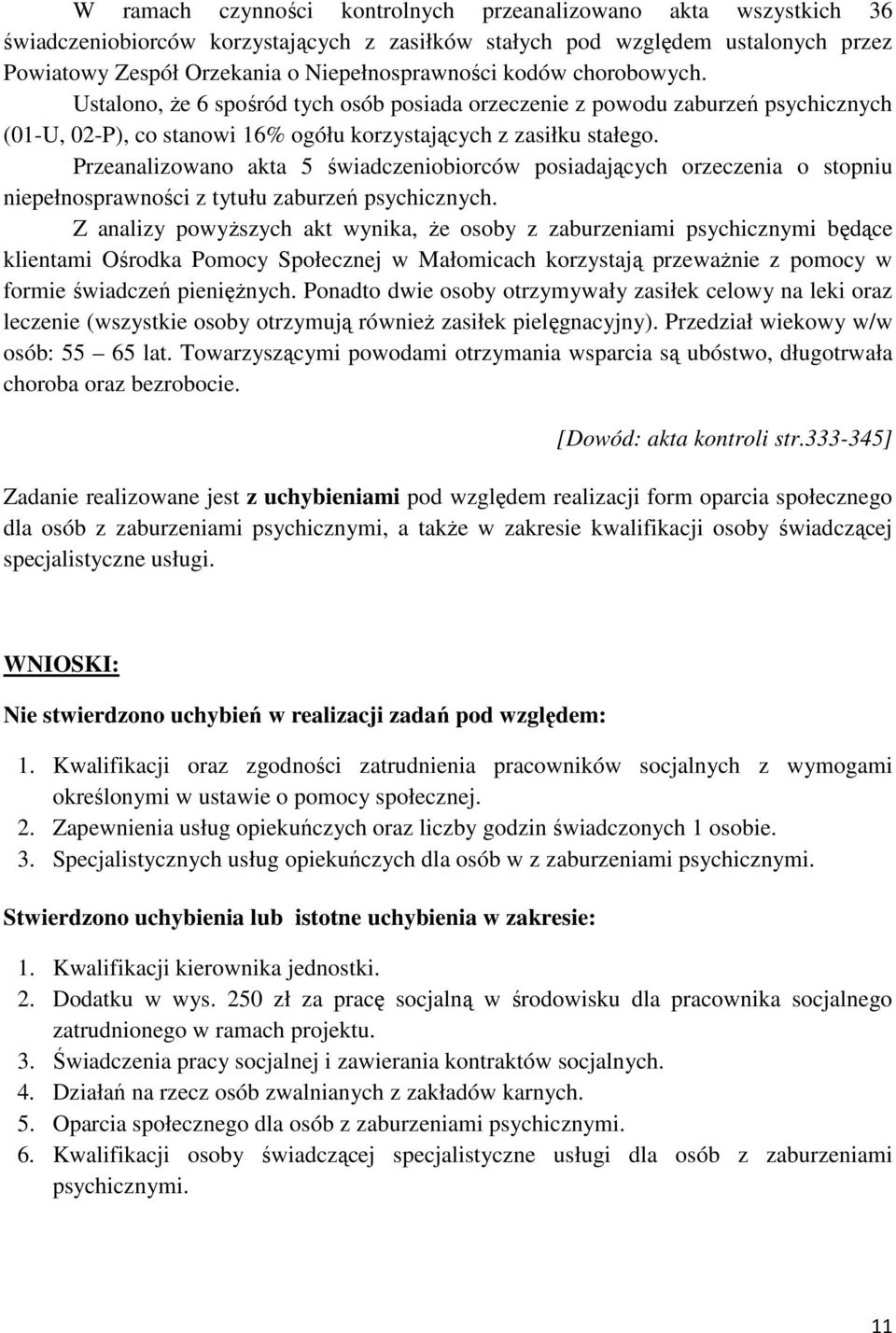 Przeanalizowano akta 5 świadczeniobiorców posiadających orzeczenia o stopniu niepełnosprawności z tytułu zaburzeń psychicznych.