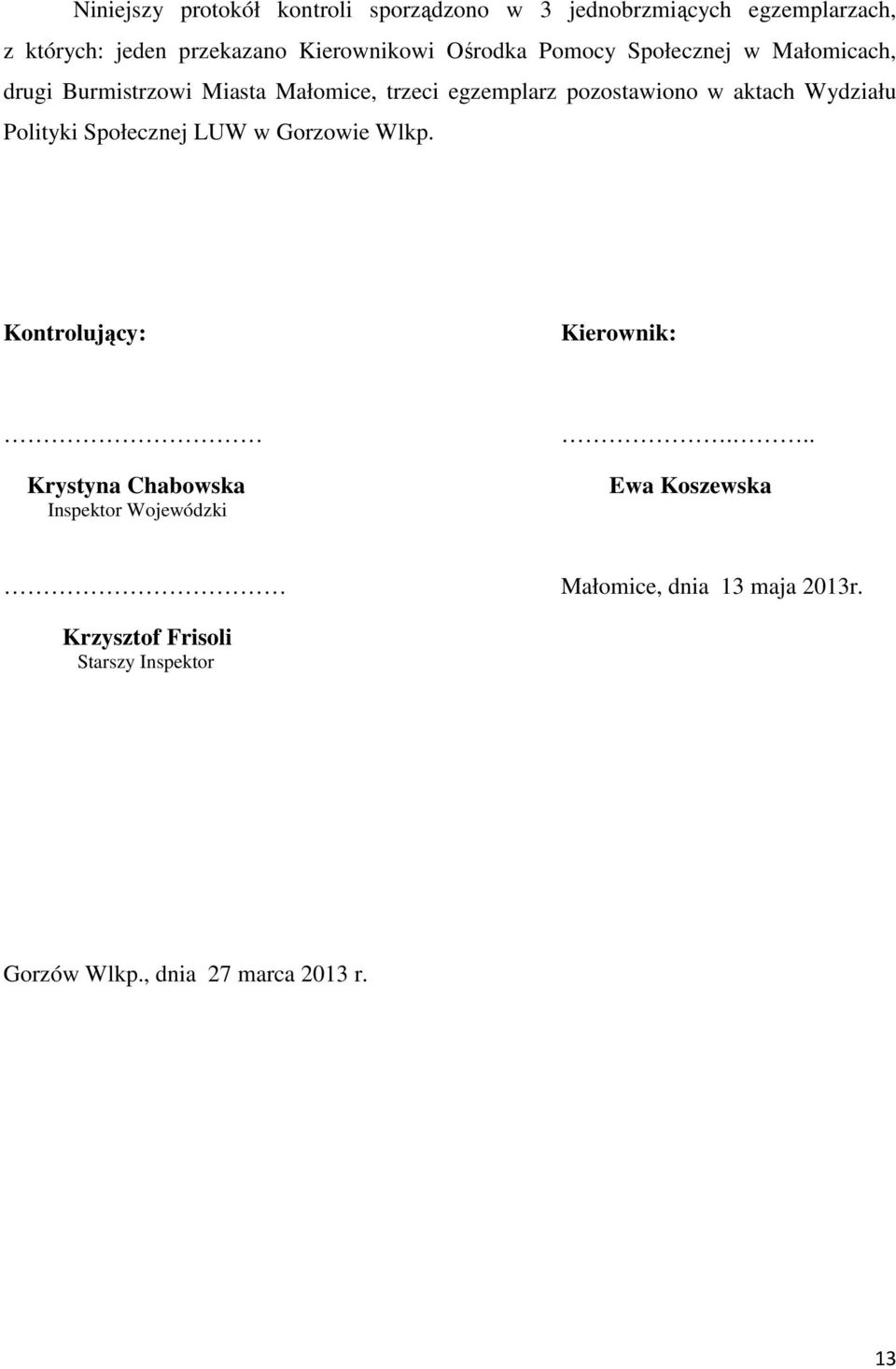 Wydziału Polityki Społecznej LUW w Gorzowie Wlkp. Kontrolujący: Kierownik: Krystyna Chabowska Inspektor Wojewódzki.