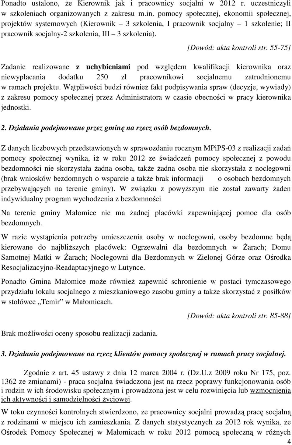 55-75] Zadanie realizowane z uchybieniami pod względem kwalifikacji kierownika oraz niewypłacania dodatku 250 zł pracownikowi socjalnemu zatrudnionemu w ramach projektu.