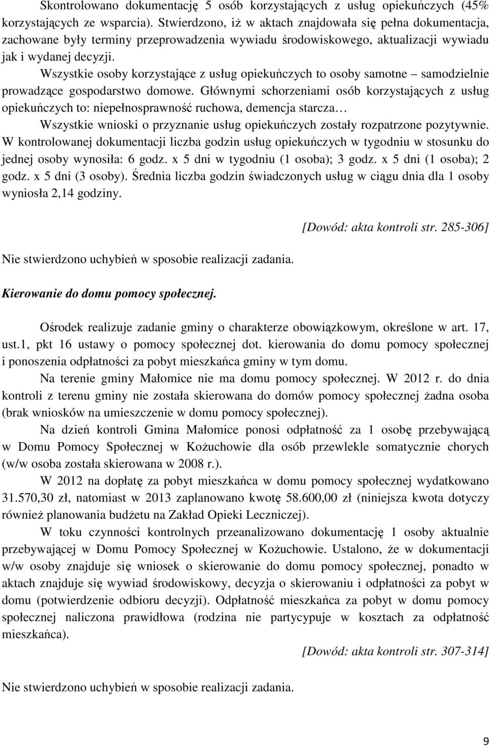 Wszystkie osoby korzystające z usług opiekuńczych to osoby samotne samodzielnie prowadzące gospodarstwo domowe.