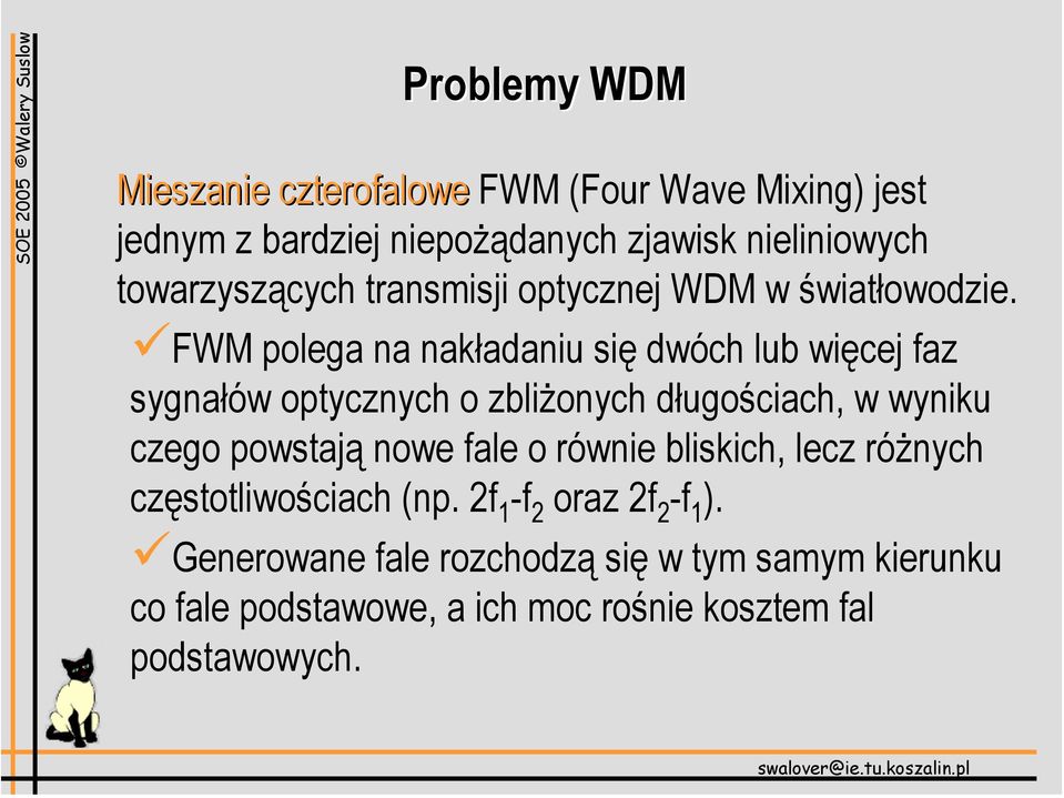 FWM polega na nakładaniu się dwóch lub więcej faz sygnałów optycznych o zbliżonych długościach, w wyniku czego powstają nowe
