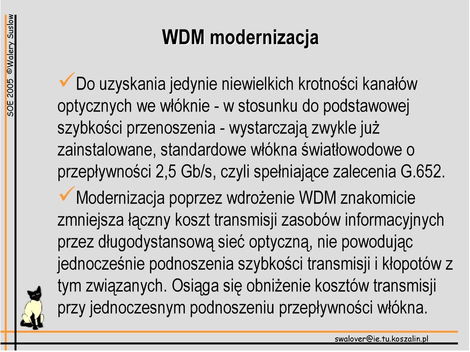 Modernizacja poprzez wdrożenie WDM znakomicie zmniejsza łączny koszt transmisji zasobów informacyjnych przez długodystansową sieć optyczną, nie