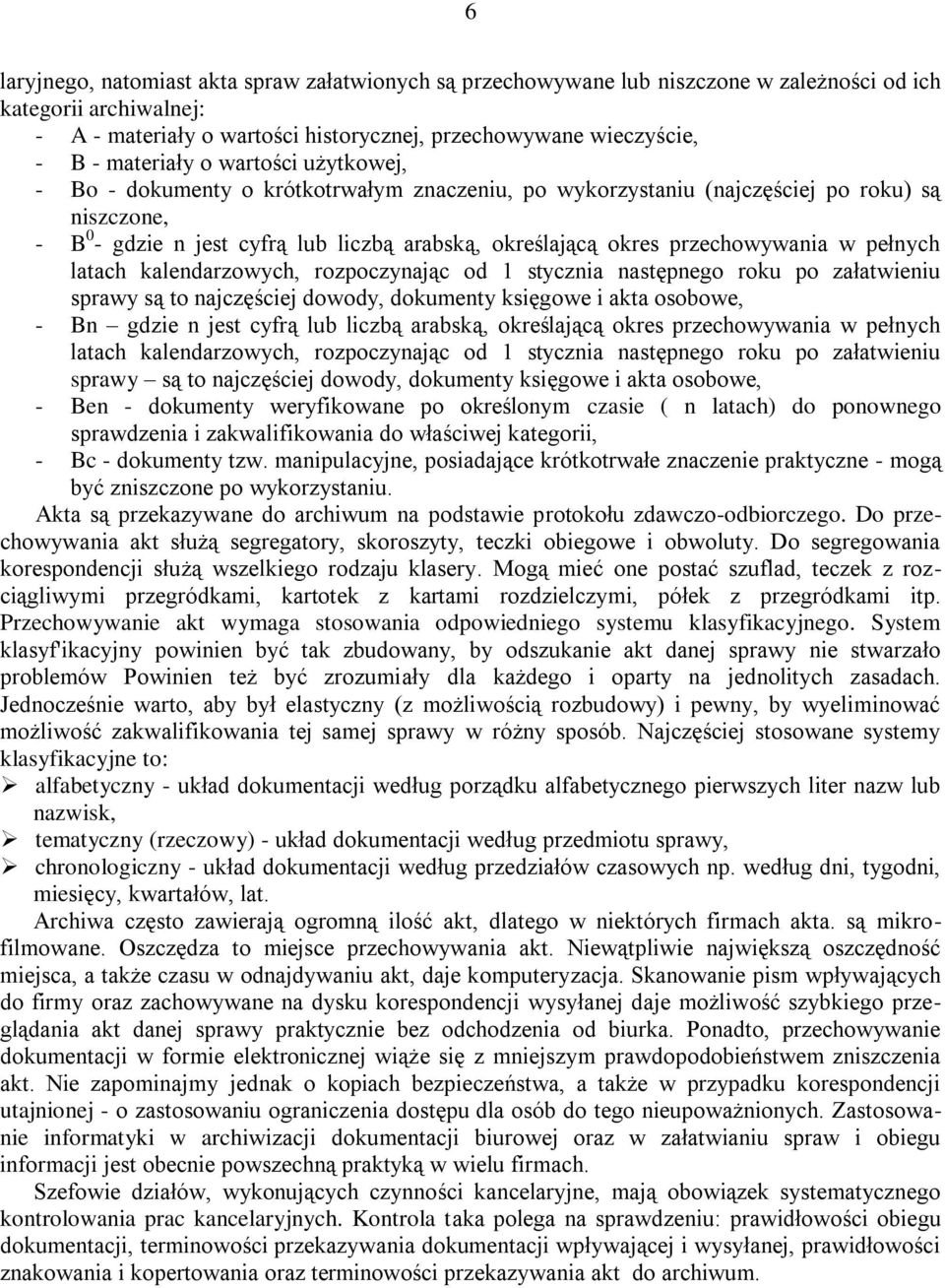 przechowywania w pełnych latach kalendarzowych, rozpoczynając od 1 stycznia następnego roku po załatwieniu sprawy są to najczęściej dowody, dokumenty księgowe i akta osobowe, - Bn gdzie n jest cyfrą