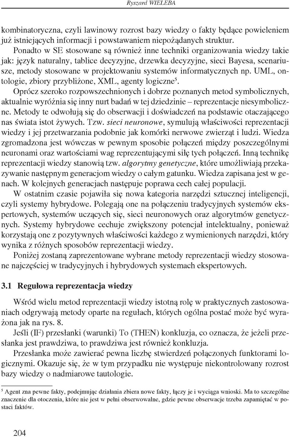systemów informatycznych np. UML, ontologie, zbiory przybliżone, XML, agenty logiczne 5.