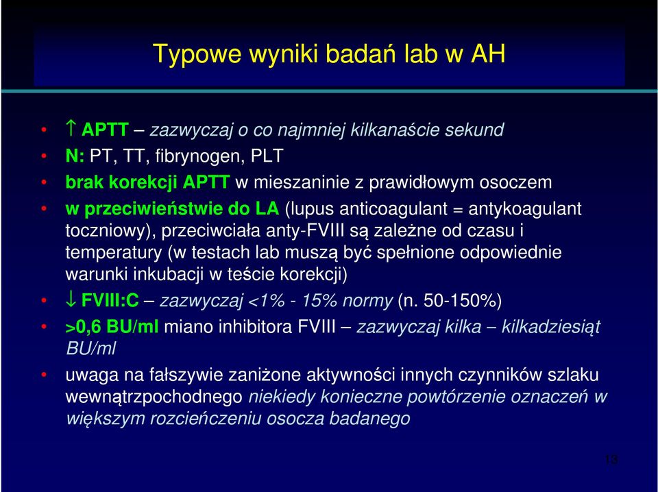 odpowiednie warunki inkubacji w teście korekcji) FVIII:C zazwyczaj <1% - 15% normy (n.