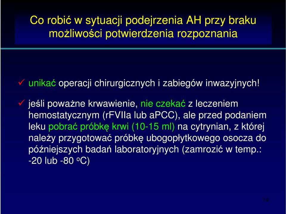 jeśli poważne krwawienie, nie czekać z leczeniem hemostatycznym (rfviia lub apcc), ale przed podaniem