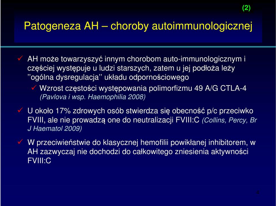 Haemophilia 2008) U około 17% zdrowych osób stwierdza się obecność p/c przeciwko FVIII, ale nie prowadzą one do neutralizacji FVIII:C (Collins,