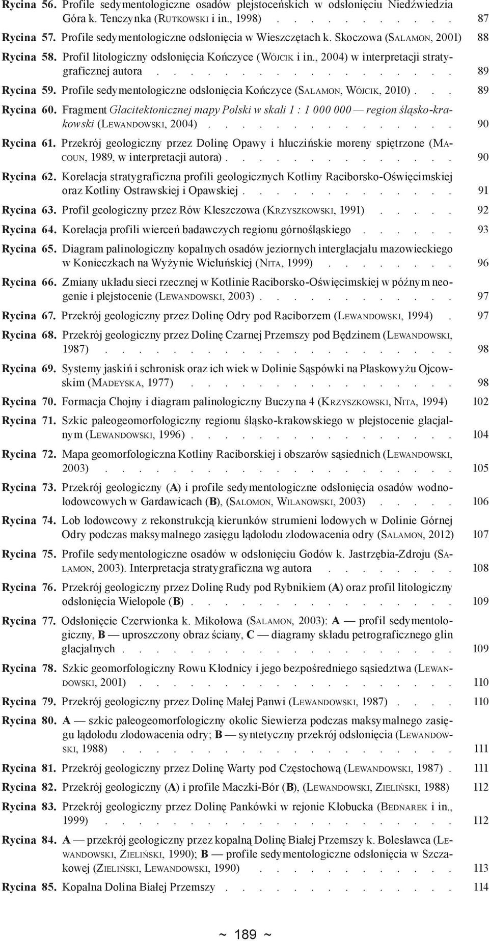 Profile sedymentologiczne odsłonięcia Kończyce (Salamon, Wójcik, 2010). 89 Rycina 60. Fragment Glacitektonicznej mapy Polski w skali 1 : 1 000 000 region śląsko-krakowski (Lewandowski, 2004).