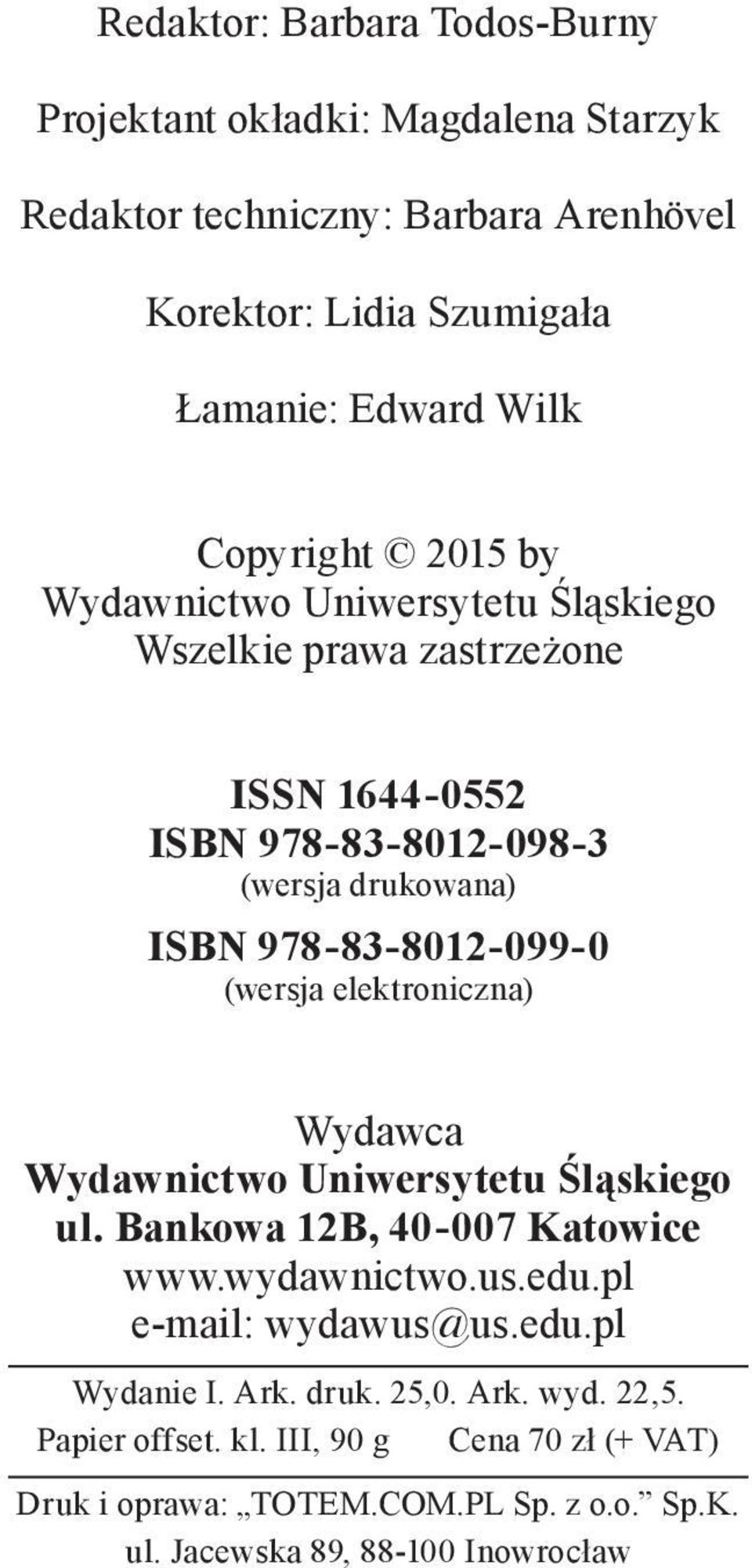 978-83-8012-099-0 (wersja elektroniczna) Wydawca Wydawnictwo Uniwersytetu Śląskiego ul. Bankowa 12B, 40-007 Katowice www.wydawnictwo.us.edu.