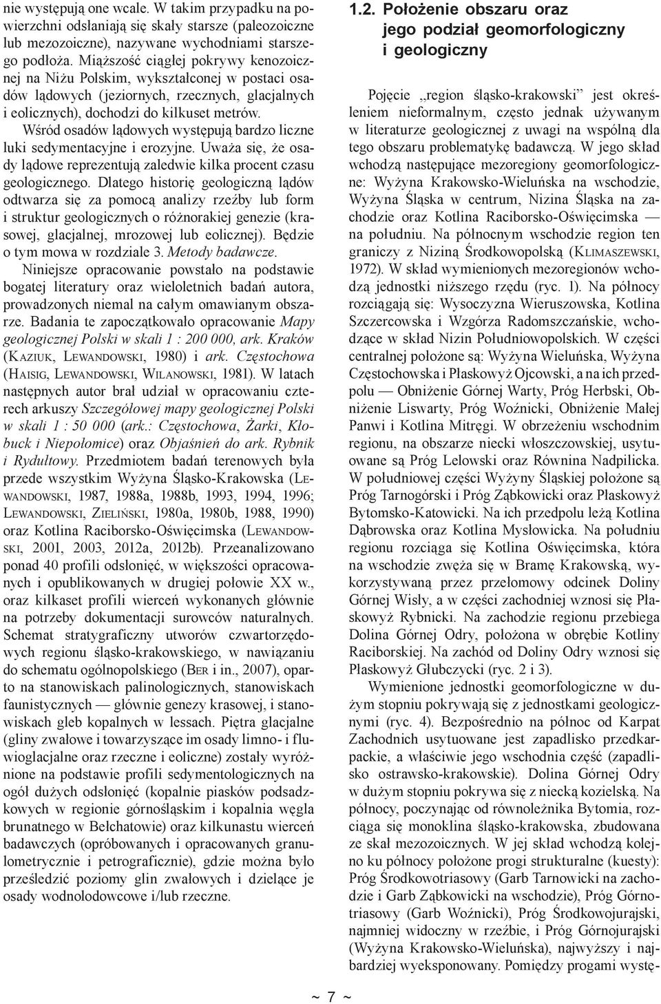 Wśród osadów lądowych występują bardzo liczne luki sedymentacyjne i erozyjne. Uważa się, że osady lądowe reprezentują zaledwie kilka procent czasu geologicznego.