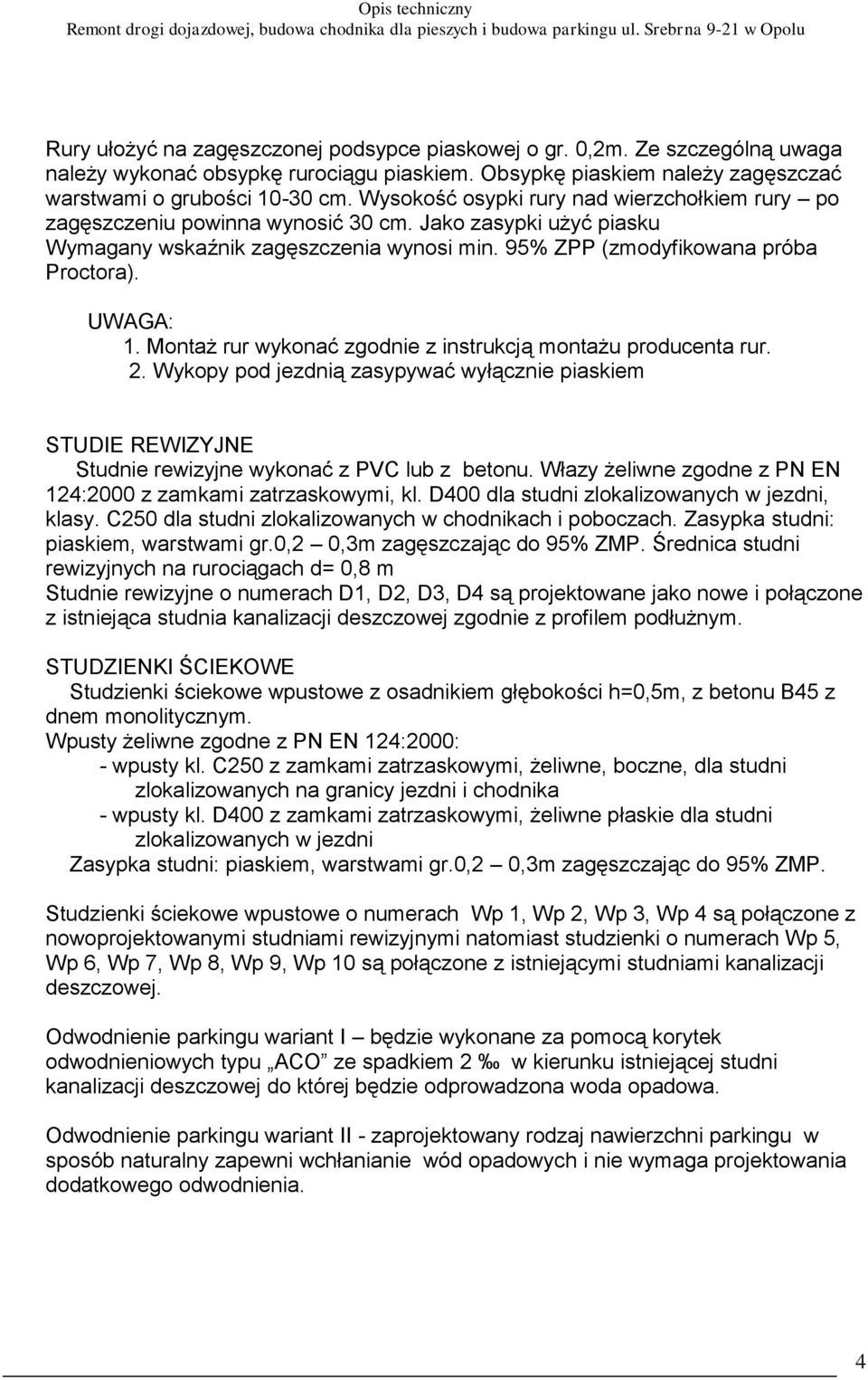 Montaż rur wykonać zgodnie z instrukcją montażu producenta rur. 2. Wykopy pod jezdnią zasypywać wyłącznie piaskiem STUDIE REWIZYJNE Studnie rewizyjne wykonać z PVC lub z betonu.