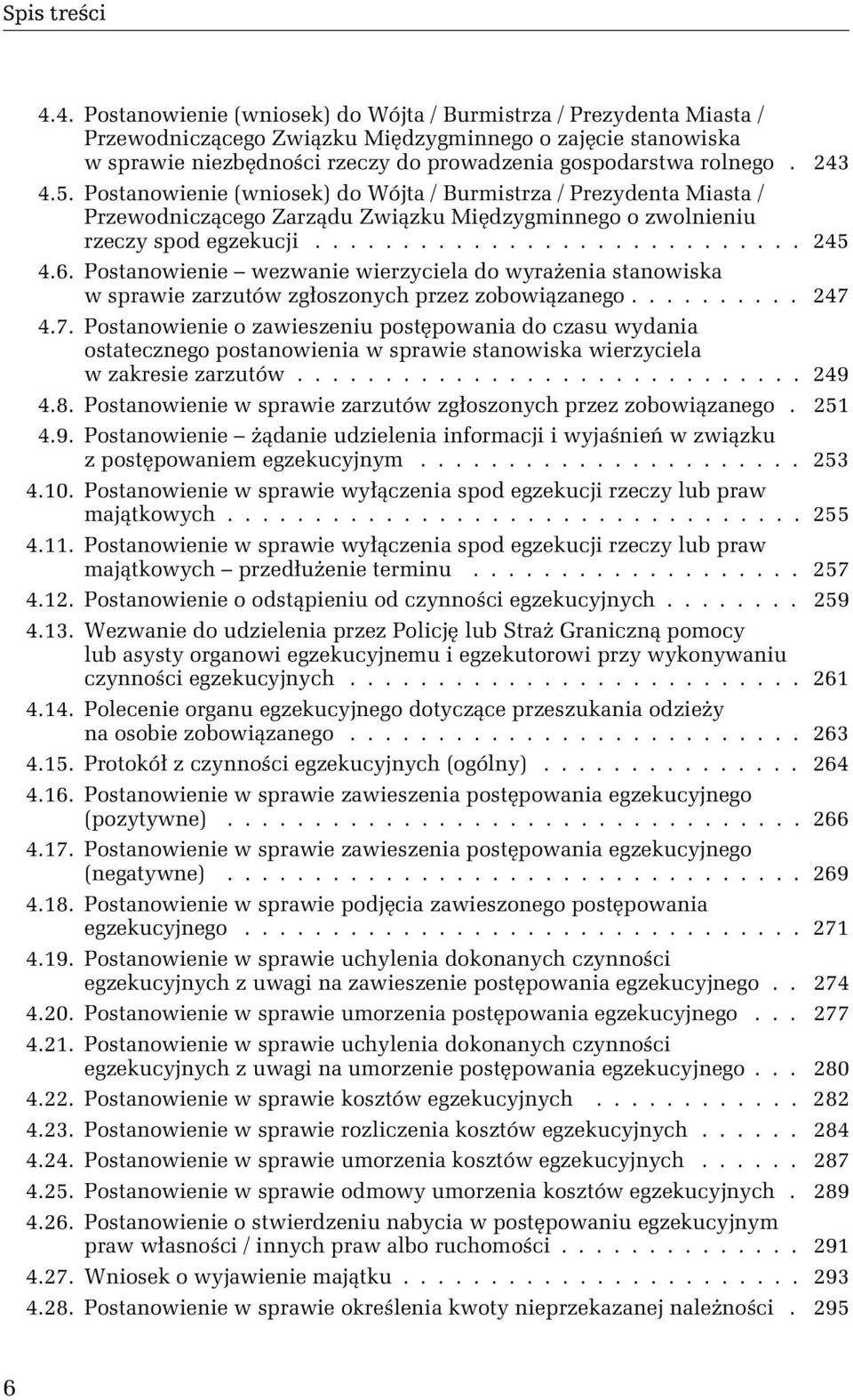 Postanowienie wezwanie wierzyciela do wyraŝenia stanowiska w sprawie zarzutów zgłoszonych przez zobowiązanego.......... 247 