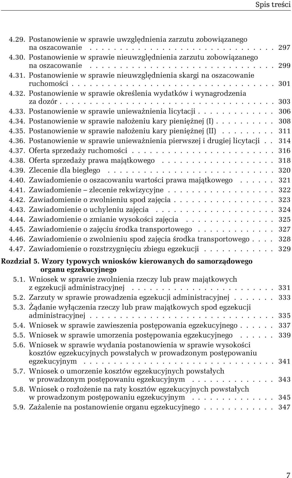 Postanowienie w sprawie określenia wydatków i wynagrodzenia za dozór.................................... 303 4.33. Postanowienie w sprawie uniewaŝnienia licytacji............. 306 4.34.