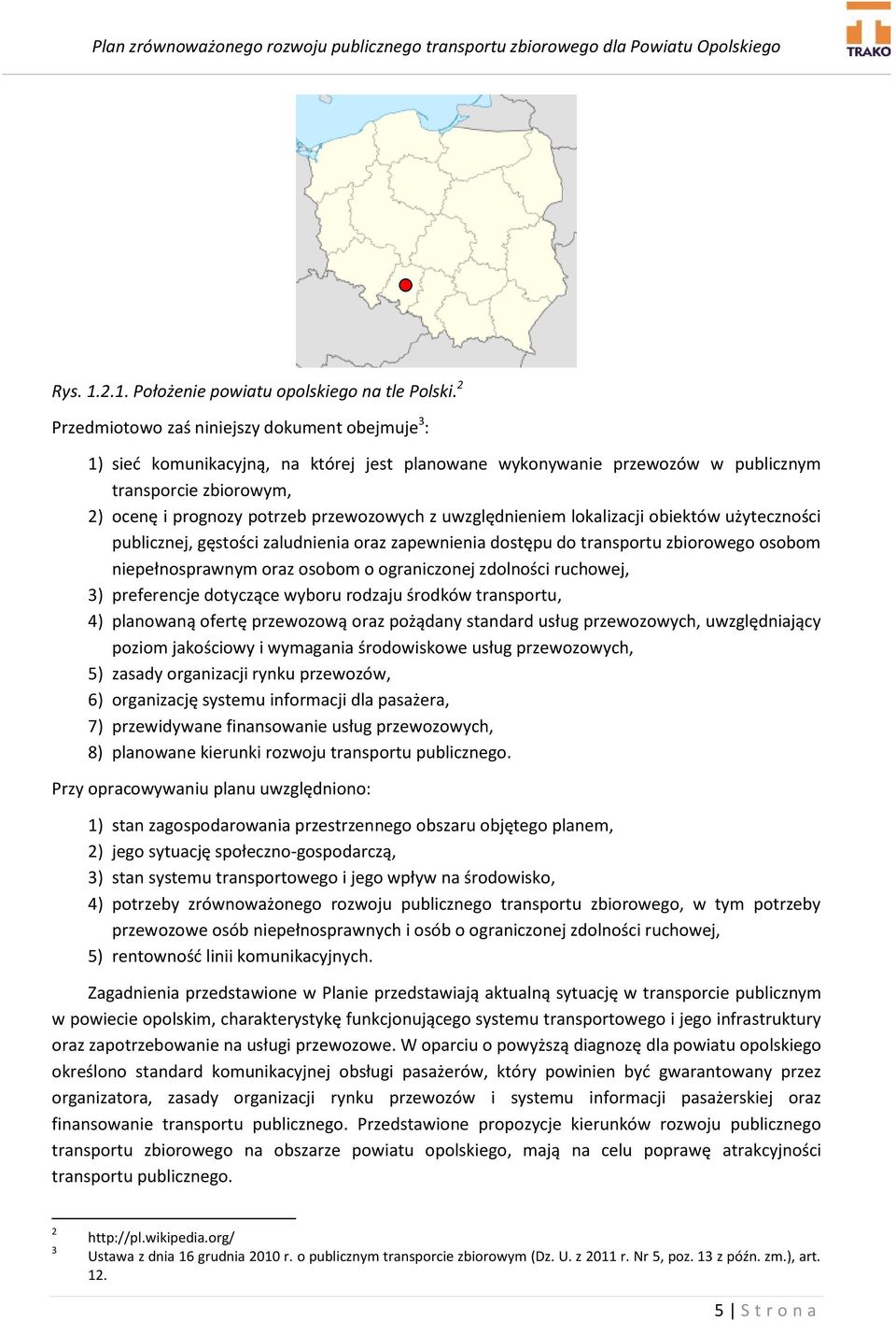 uwzględnieniem lokalizacji obiektów użyteczności publicznej, gęstości zaludnienia oraz zapewnienia dostępu do transportu zbiorowego osobom niepełnosprawnym oraz osobom o ograniczonej zdolności