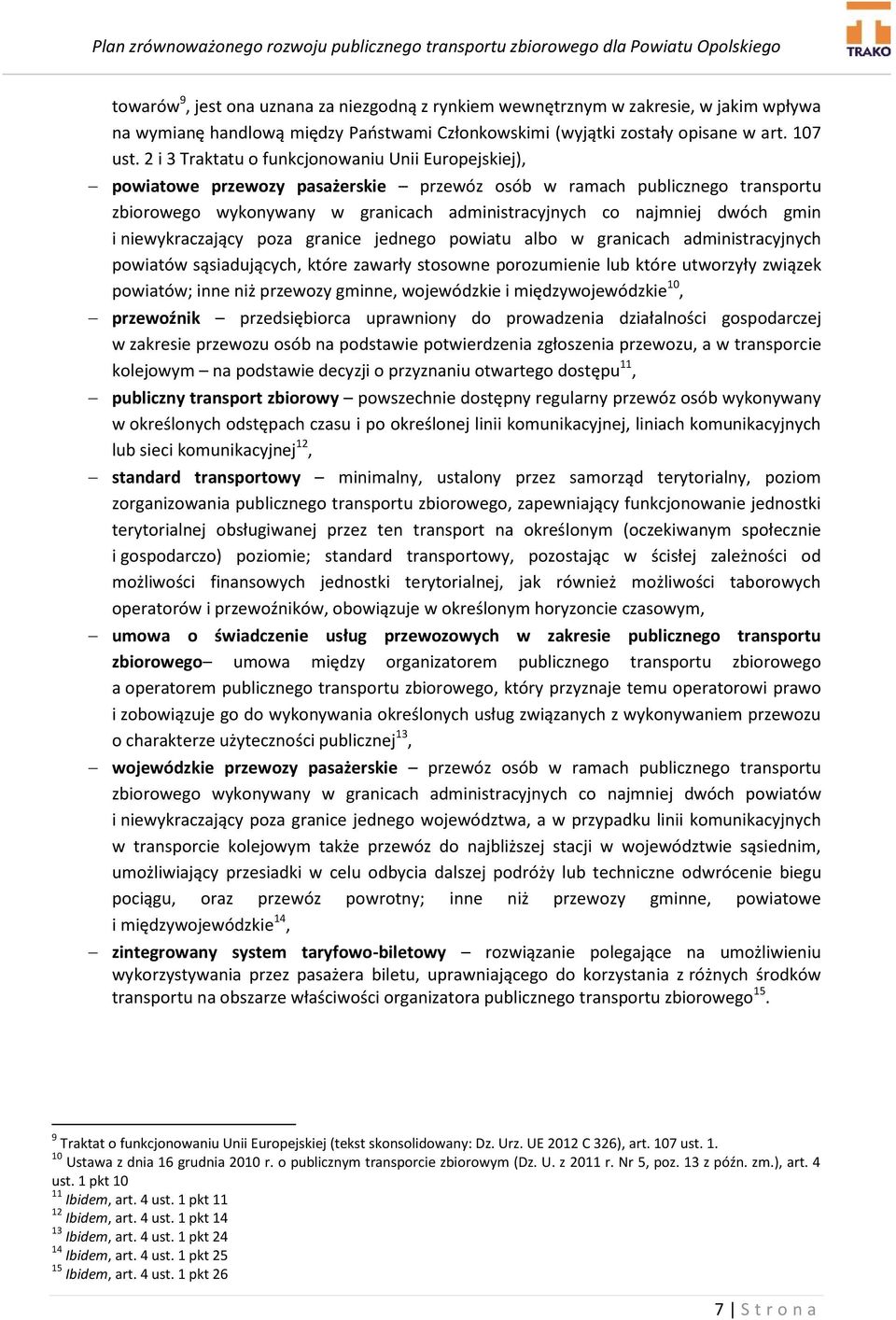 gmin i niewykraczający poza granice jednego powiatu albo w granicach administracyjnych powiatów sąsiadujących, które zawarły stosowne porozumienie lub które utworzyły związek powiatów; inne niż