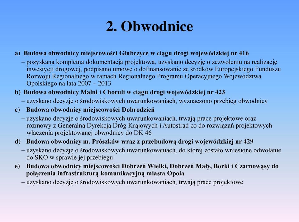 i Choruli w ciągu drogi wojewódzkiej nr 423 uzyskano decyzje o środowiskowych uwarunkowaniach, wyznaczono przebieg obwodnicy c) Budowa obwodnicy miejscowości Dobrodzień uzyskano decyzje o