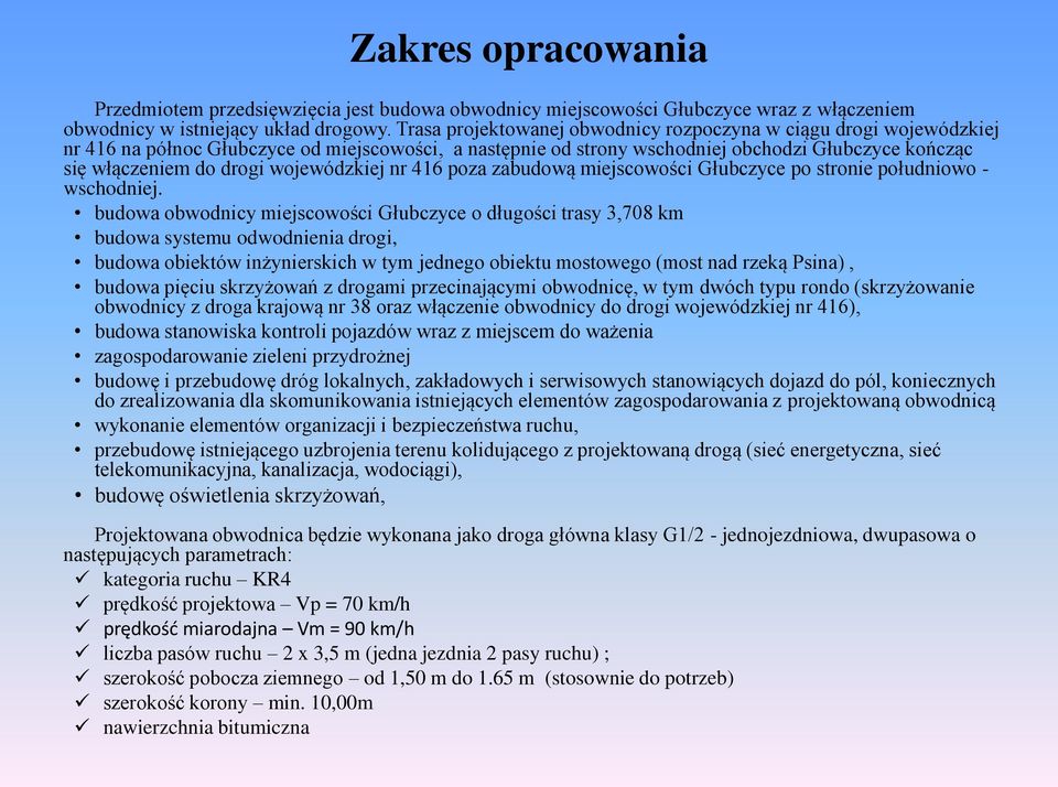 wojewódzkiej nr 416 poza zabudową miejscowości Głubczyce po stronie południowo - wschodniej.