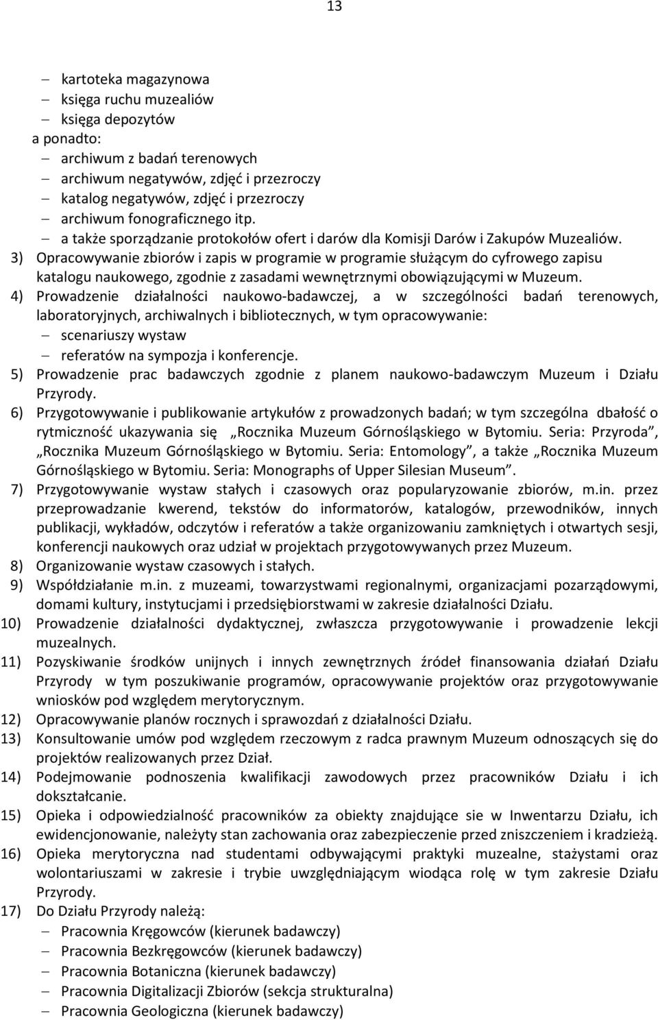 3) Opracowywanie zbiorów i zapis w programie w programie służącym do cyfrowego zapisu katalogu naukowego, zgodnie z zasadami wewnętrznymi obowiązującymi w Muzeum.